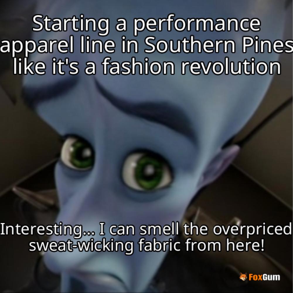 meme about performance apparel, Business Directory, Apparel Manufacturing, Southern Pines