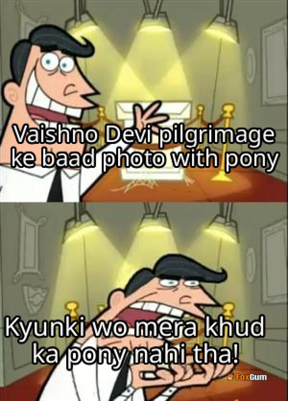 meme about travel, pilgrimage, Vaishno Devi, pony charges
