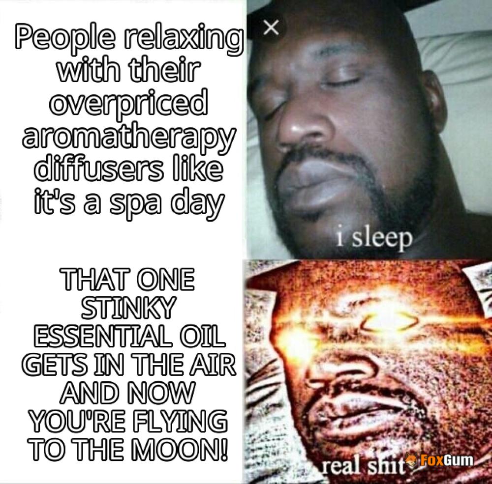 meme about relaxation, aromatherapy, diffuser, essential oils
