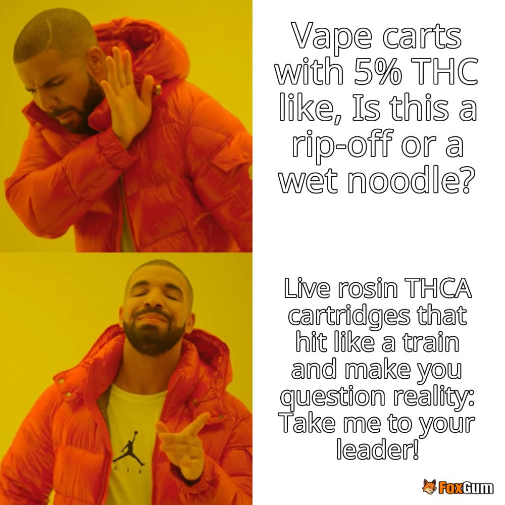 meme about cannabis, THCA, vape cartridges, live rosin